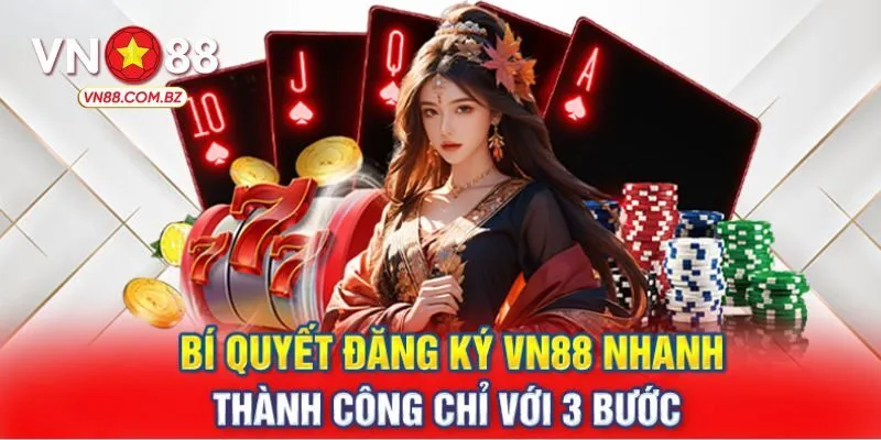 Hướng dẫn chi tiết quy trình đăng ký VN88 2024